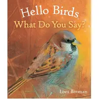 Hello Birds What Do You Say? Board Book